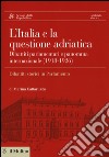 L'Italia e la questione adriatica. Dibattiti parlamentari e panorama internazionale (1918-1926) libro di Cattaruzza Marina