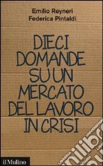 Dieci domande su un mercato del lavoro in crisi libro