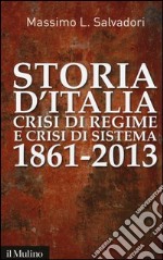 Storia d'Italia, crisi di regime e crisi di sistema 1861-2013 libro