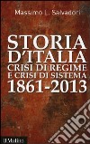 Storia d'Italia, crisi di regime e crisi di sistema 1861-2013 libro