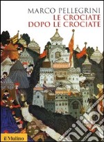 Le crociate dopo le crociate libro