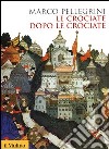 Le crociate dopo le crociate libro