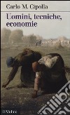 Uomini, tecniche, economie libro di Cipolla Carlo M.