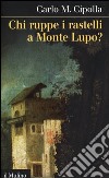 Chi ruppe i rastelli a Monte Lupo? libro di Cipolla Carlo M.