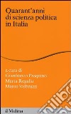 Quarant'anni di scienza politica in Italia libro