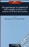 Management per la sostenibilità dello sviluppo turistico e la competitività delle destinazioni libro