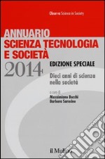 Annuario scienza tecnologia e società. Dieci anni di scienza nella società (2014) libro