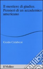 Il mestiere di giudice. Pensieri di un accademico americano. Alberico Gentili Lectures (Macerata, 19-21 marzo 2012) libro