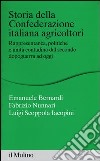 Storia della Confederazione Italiana Agricoltori. Rappresentanza, politiche e unità contadina dal secondo dopoguerra ad oggi libro