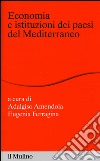 Economia e istituzioni dei paesi del Mediterraneo libro