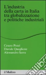 L'industria della carta in Italia tra globalizzazione e politiche industriali libro