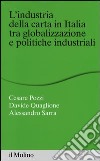 L'industria della carta in Italia tra globalizzazione e politiche industriali libro