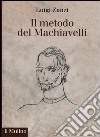 Il metodo del Machiavelli libro
