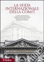 La sfida internazionale della Comit. La Banca commerciale italiana agli albori della globalizzazione libro