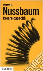 Creare capacità. Liberarsi dalla dittatura del Pil libro