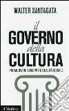 Il governo della cultura. Promuovere sviluppo e qualità sociale libro di Santagata Walter