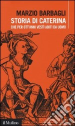 Storia di Caterina che per ott'anni vestì abiti da uomo libro