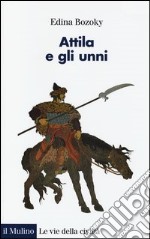 Attila e gli unni. Verità e leggende libro