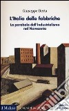 L'Italia delle fabbriche. La parabola dell'industrialismo nel Novecento libro