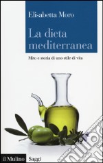 La dieta mediterranea. Mito e storia di uno stile di vita libro usato