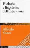 Filologia e linguistica dell'Italia unita libro di Stussi Alfredo