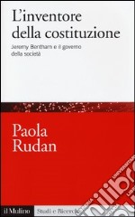 L'inventore della costituzione. Jeremy Bentham e il governo della società libro