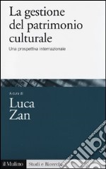 La gestione del patrimonio culturale. Una prospettiva internazionale libro