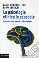 La psicologia clinica in ospedale. Consulenza e modelli di intervento