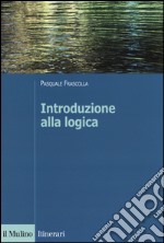 Introduzione alla logica. Dalla teoria dell'argomentazione alla logica formale