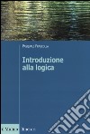 Introduzione alla logica. Dalla teoria dell'argomentazione alla logica formale libro di Frascolla Pasquale