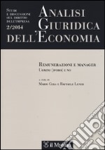 Analisi giuridica dell'economia (2014). Vol. 2: Remunerazione e manager. Uomini (d'oro) e no libro