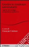 Gestire le residenze universitarie. Aspetti metodologici ed esperienze applicative libro di Catalano G. (cur.)