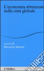 L'economia abruzzese nella crisi globale libro