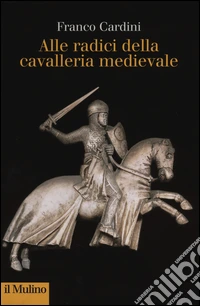 Alle origini della cavalleria medievale libro