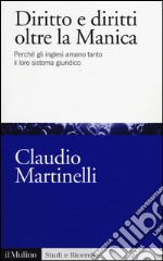 Diritto e diritti oltre la Manica. Perché gli inglesi amano tanto il loro sistema giuridico libro