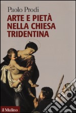 Arte e pietà nella Chiesa tridentina libro