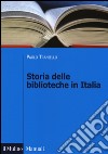 Storia delle biblioteche in Italia. Dall'Unità a oggi libro di Traniello Paolo