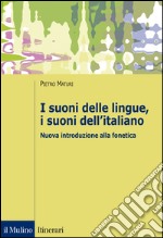 I suoni delle lingue, i suoni dell'italiano. Nuova introduzione alla fonetica