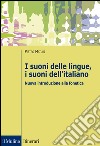 I suoni delle lingue, i suoni dell'italiano. Nuova introduzione alla fonetica libro