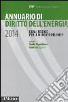 Annuario di diritto dell'energia 2014. Quali regole per il mercato del gas? libro