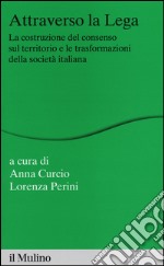 Attraverso la Lega. La costruzione del consenso sul territorio e le trasformazioni della società italiana