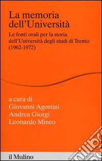 La memoria dell'Università. Fonti orali per la storia dell'Università di Trento (1962-1972)
