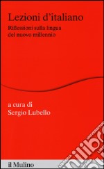 Lezioni d'italiano. Riflessioni sulla lingua del nuovo millennio libro