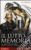 Il lutto e la memoria. La grande guerra nella storia culturale europea libro di Winter Jay