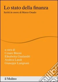 Lo stato della finanza. Scritti in onore di Marco Onado libro