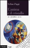 L'anima e il cristallo. Alle radici dell'arte astratta libro di Poggi Stefano