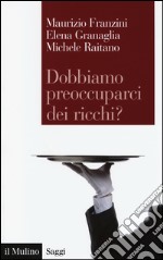 Dobbiamo preoccuparci dei ricchi? Le disuguaglianze estreme nel capitalismo contemporaneo libro