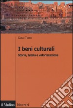 I beni culturali. Storia, tutela e valorizzazione libro