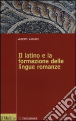 Il latino e la formazione delle lingue romanze libro