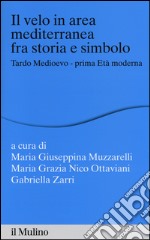 Il velo in area mediterranea fra storia e simbolo. Tardo medioevo-prima età moderna